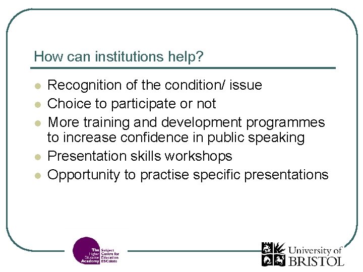 How can institutions help? l l l Recognition of the condition/ issue Choice to
