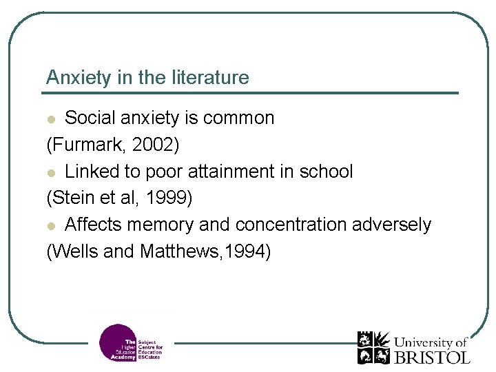 Anxiety in the literature Social anxiety is common (Furmark, 2002) l Linked to poor