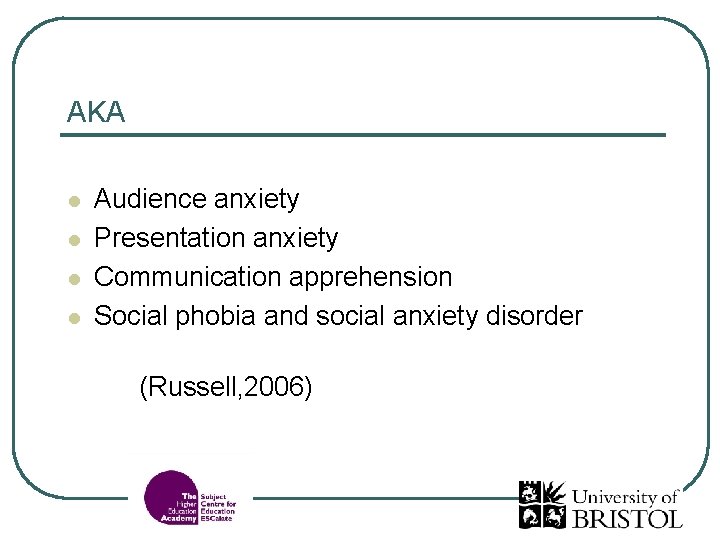 AKA l l Audience anxiety Presentation anxiety Communication apprehension Social phobia and social anxiety
