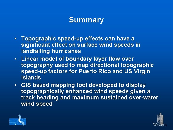 Summary • Topographic speed-up effects can have a significant effect on surface wind speeds