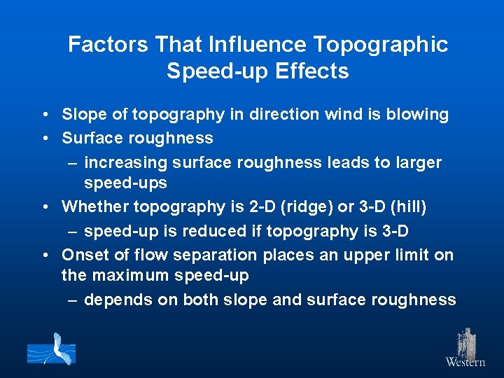 Factors That Influence Topographic Speed-up Effects • Slope of topography in direction wind is