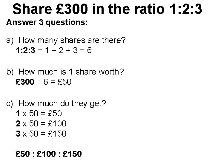 Share £ 300 in the ratio 1: 2: 3 Answer 3 questions: a) How