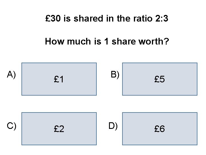 £ 30 is shared in the ratio 2: 3 How much is 1 share