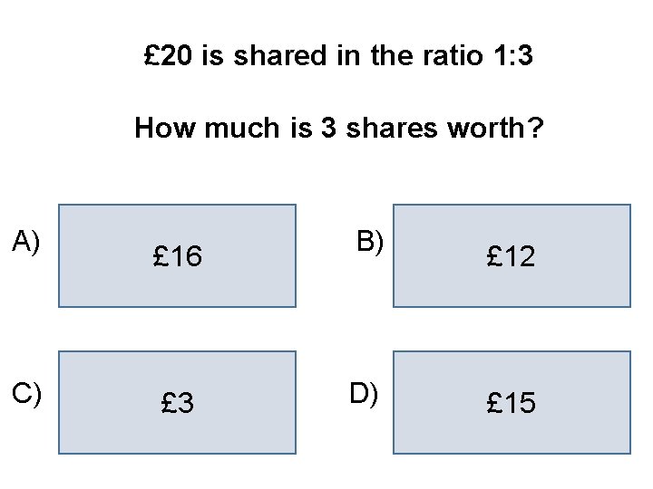 £ 20 is shared in the ratio 1: 3 How much is 3 shares