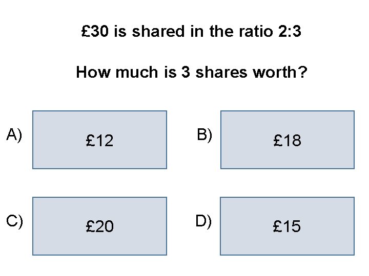 £ 30 is shared in the ratio 2: 3 How much is 3 shares