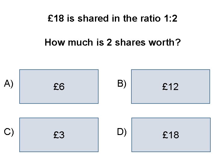 £ 18 is shared in the ratio 1: 2 How much is 2 shares