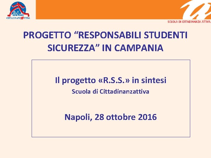 PROGETTO “RESPONSABILI STUDENTI SICUREZZA” IN CAMPANIA Il progetto «R. S. S. » in sintesi