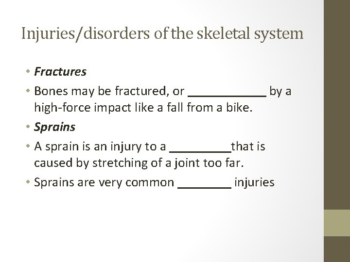 Injuries/disorders of the skeletal system • Fractures • Bones may be fractured, or by