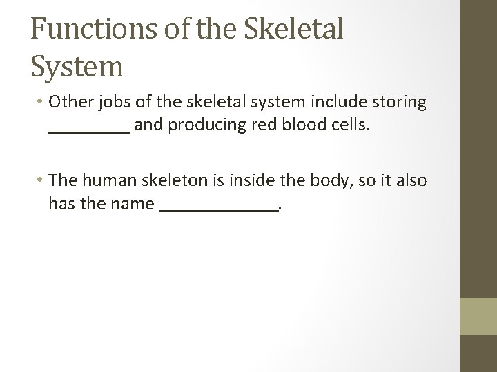 Functions of the Skeletal System • Other jobs of the skeletal system include storing