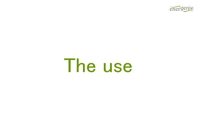 The use The use
