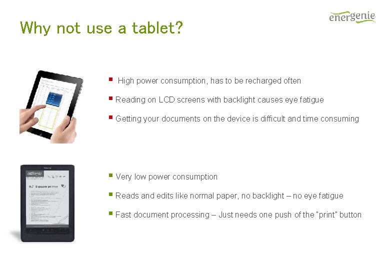 Why not use a tablet? § High power consumption, has to be recharged often Why not use a tablet? § High power consumption, has to be recharged often