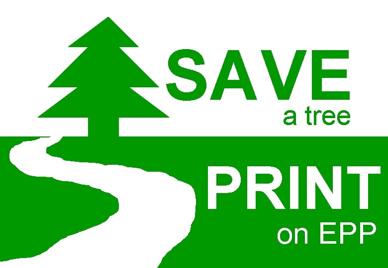 SAVE a tree PRINT on EPP SAVE a tree PRINT on EPP
