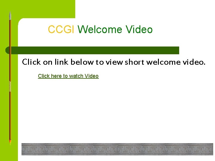 CCGI Welcome Video Click on link below to view short welcome video. Click here