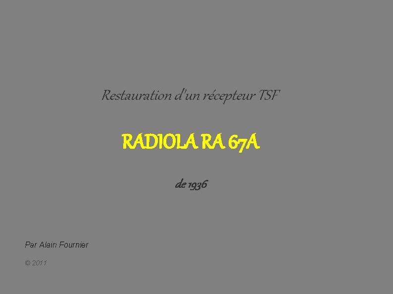 Restauration d'un récepteur TSF RADIOLA RA 67 A de 1936 Par Alain Fournier ©