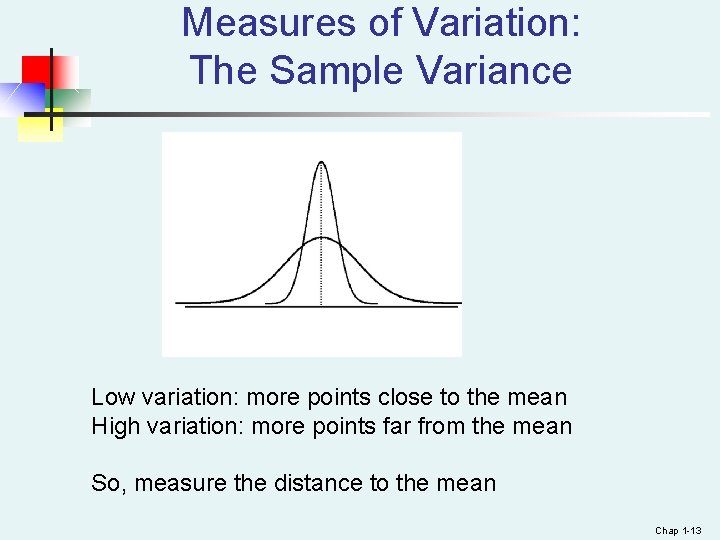 Measures of Variation: The Sample Variance Low variation: more points close to the mean Measures of Variation: The Sample Variance Low variation: more points close to the mean