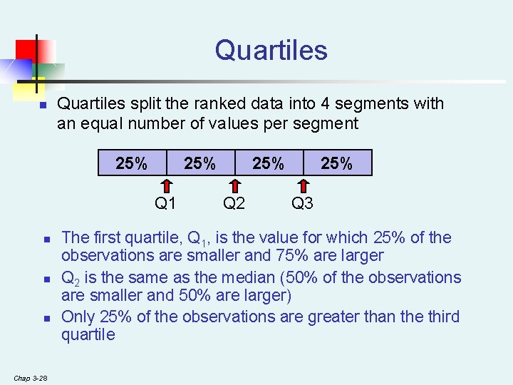Quartiles n Quartiles split the ranked data into 4 segments with an equal number Quartiles n Quartiles split the ranked data into 4 segments with an equal number
