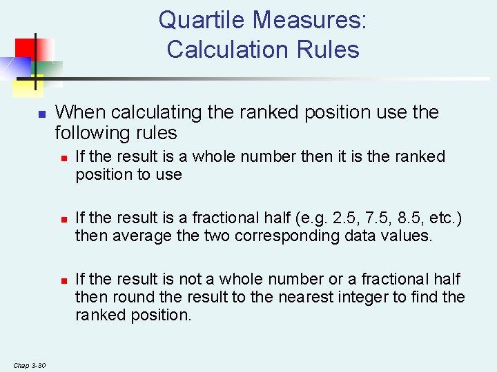 Quartile Measures: Calculation Rules n When calculating the ranked position use the following rules Quartile Measures: Calculation Rules n When calculating the ranked position use the following rules