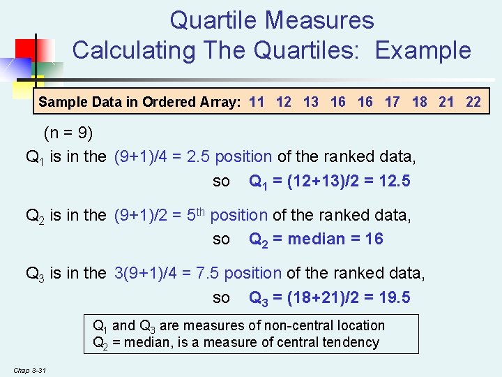 Quartile Measures Calculating The Quartiles: Example Sample Data in Ordered Array: 11 12 13 Quartile Measures Calculating The Quartiles: Example Sample Data in Ordered Array: 11 12 13