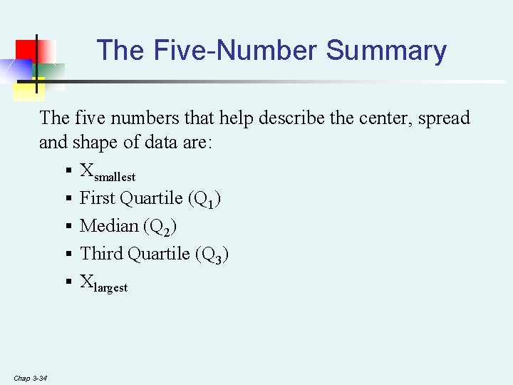 The Five-Number Summary The five numbers that help describe the center, spread and shape The Five-Number Summary The five numbers that help describe the center, spread and shape
