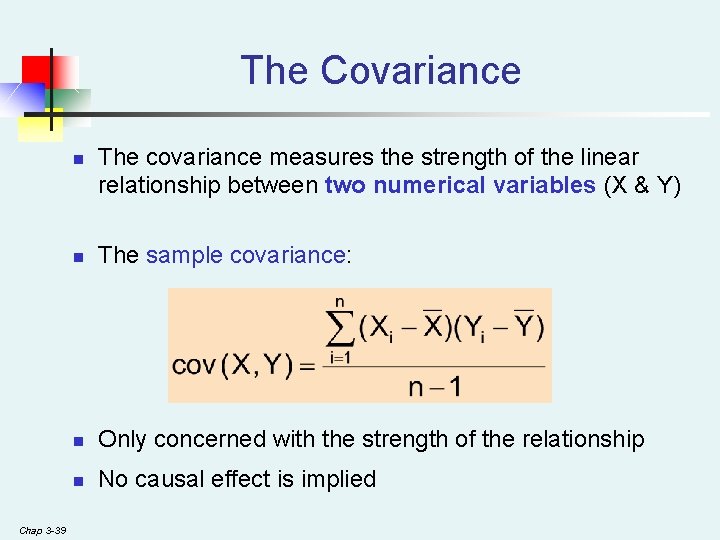 The Covariance n Chap 3 -39 The covariance measures the strength of the linear The Covariance n Chap 3 -39 The covariance measures the strength of the linear