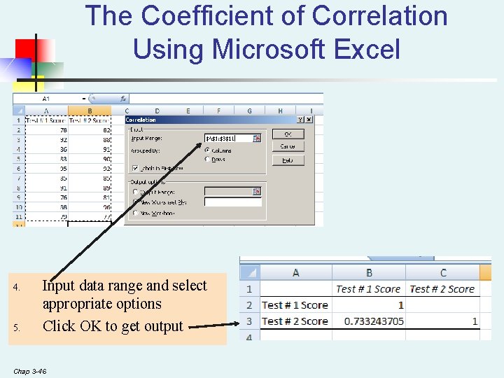 The Coefficient of Correlation Using Microsoft Excel 4. 5. Input data range and select The Coefficient of Correlation Using Microsoft Excel 4. 5. Input data range and select