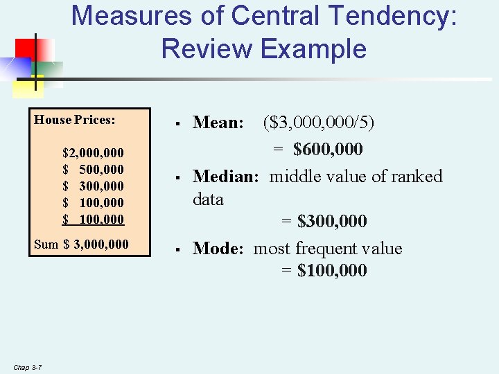 Measures of Central Tendency: Review Example House Prices: $2, 000 $ 500, 000 $ Measures of Central Tendency: Review Example House Prices: $2, 000 $ 500, 000 $