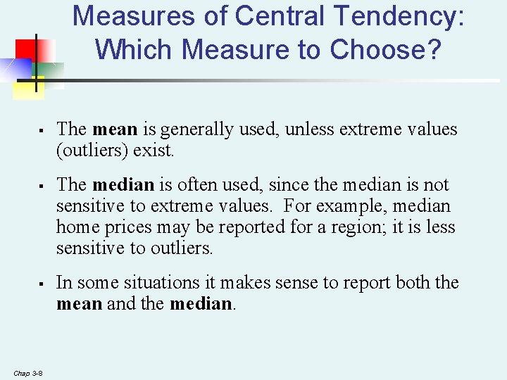 Measures of Central Tendency: Which Measure to Choose? § § § Chap 3 -8 Measures of Central Tendency: Which Measure to Choose? § § § Chap 3 -8