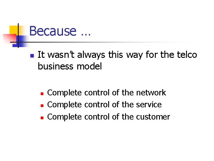 Because … n It wasn’t always this way for the telco business model n