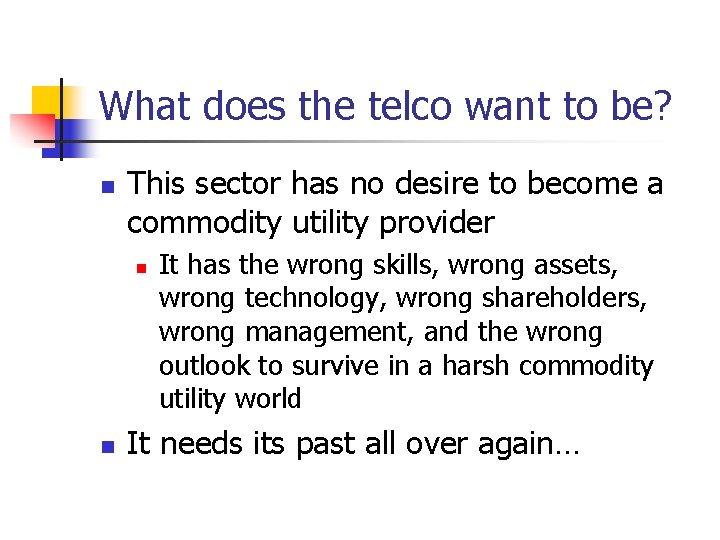 What does the telco want to be? n This sector has no desire to