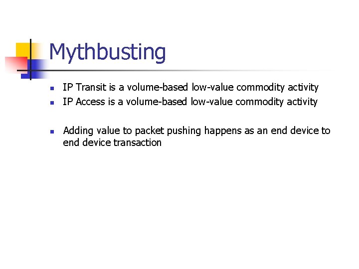 Mythbusting n n n IP Transit is a volume-based low-value commodity activity IP Access
