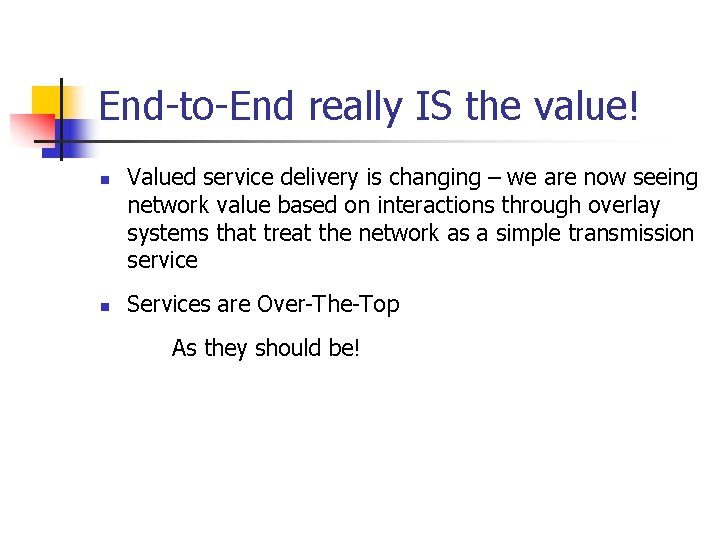 End-to-End really IS the value! n n Valued service delivery is changing – we