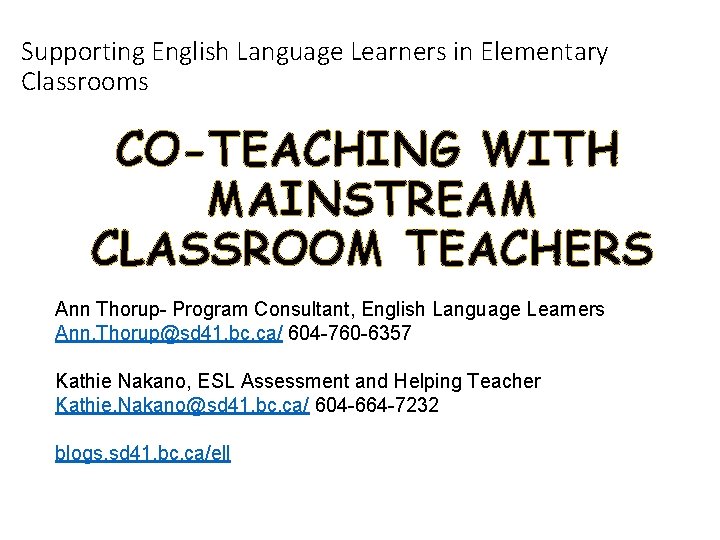 Supporting English Language Learners in Elementary Classrooms CO-TEACHING WITH MAINSTREAM CLASSROOM TEACHERS Ann Thorup-