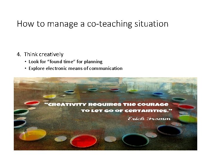 How to manage a co-teaching situation 4. Think creatively • Look for “found time”