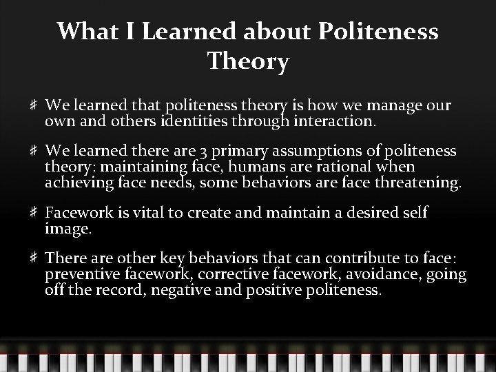 What I Learned about Politeness Theory We learned that politeness theory is how we