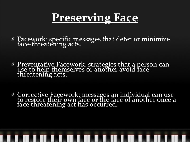 Preserving Facework: specific messages that deter or minimize face-threatening acts. Preventative Facework: strategies that