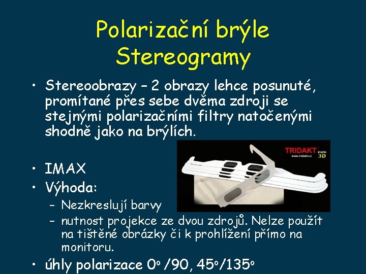 Polarizační brýle Stereogramy • Stereoobrazy – 2 obrazy lehce posunuté, promítané přes sebe dvěma