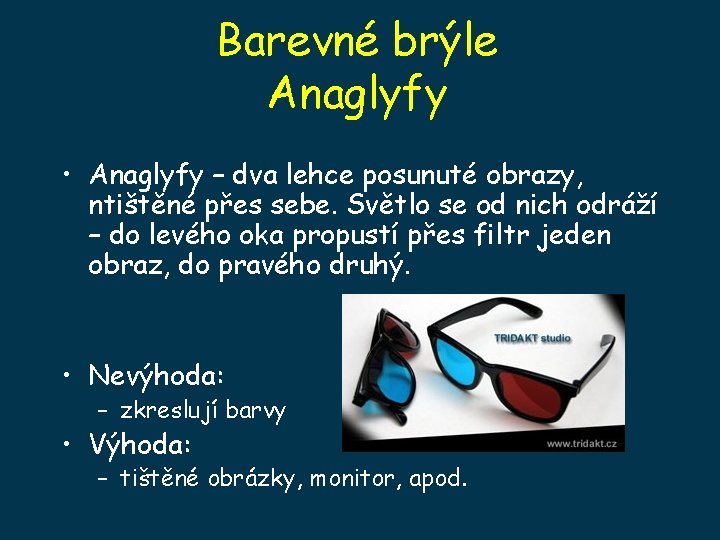 Barevné brýle Anaglyfy • Anaglyfy – dva lehce posunuté obrazy, ntištěné přes sebe. Světlo