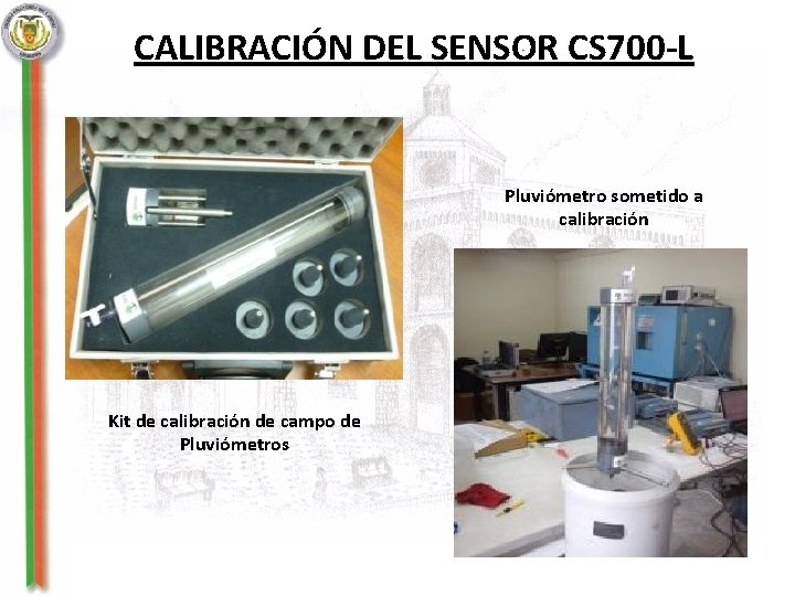 CALIBRACIÓN DEL SENSOR CS 700 -L Pluviómetro sometido a calibración Kit de calibración de