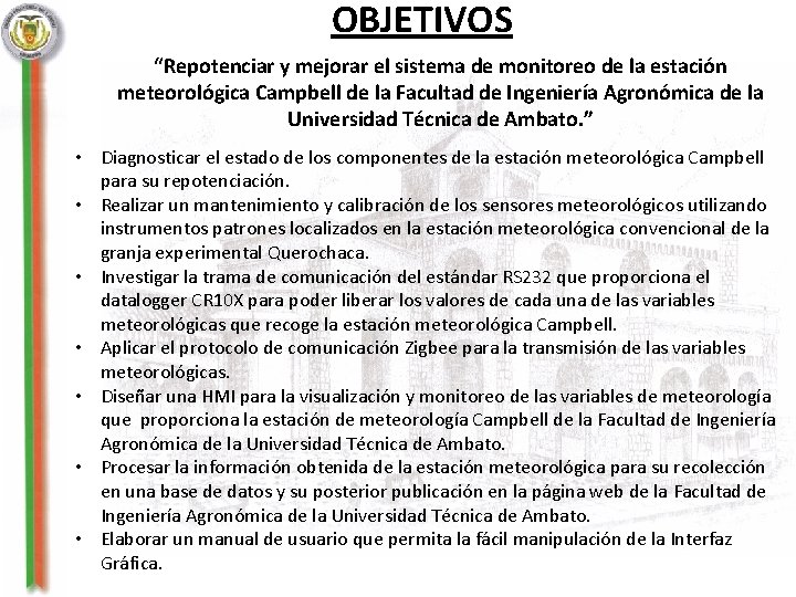 OBJETIVOS “Repotenciar y mejorar el sistema de monitoreo de la estación meteorológica Campbell de