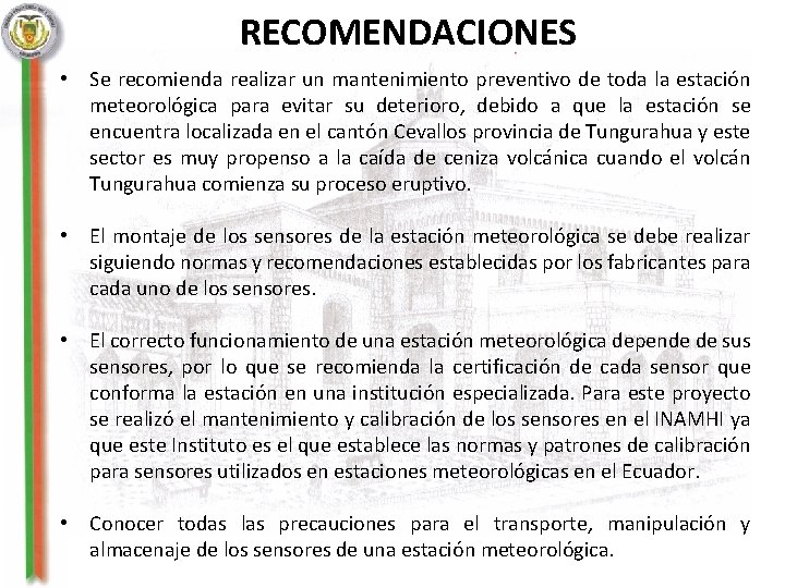 RECOMENDACIONES • Se recomienda realizar un mantenimiento preventivo de toda la estación meteorológica para