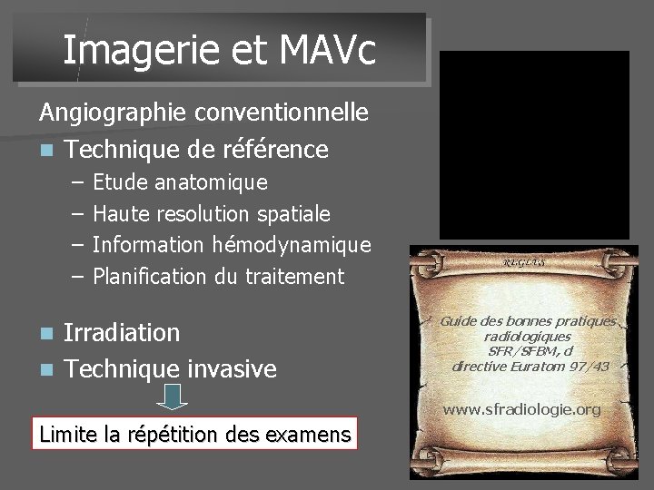 Imagerie et MAVc Angiographie conventionnelle n Technique de référence – – Etude anatomique Haute