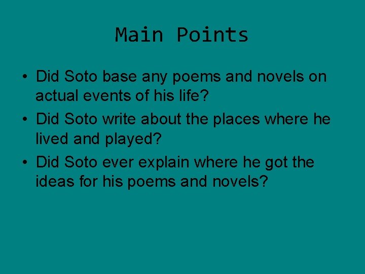 Main Points • Did Soto base any poems and novels on actual events of Main Points • Did Soto base any poems and novels on actual events of