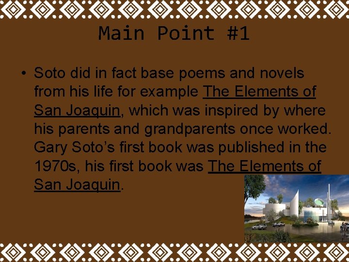 Main Point #1 • Soto did in fact base poems and novels from his Main Point #1 • Soto did in fact base poems and novels from his