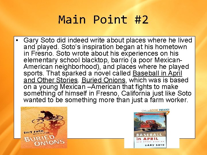 Main Point #2 • Gary Soto did indeed write about places where he lived Main Point #2 • Gary Soto did indeed write about places where he lived