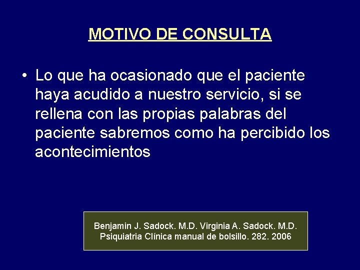 MOTIVO DE CONSULTA • Lo que ha ocasionado que el paciente haya acudido a