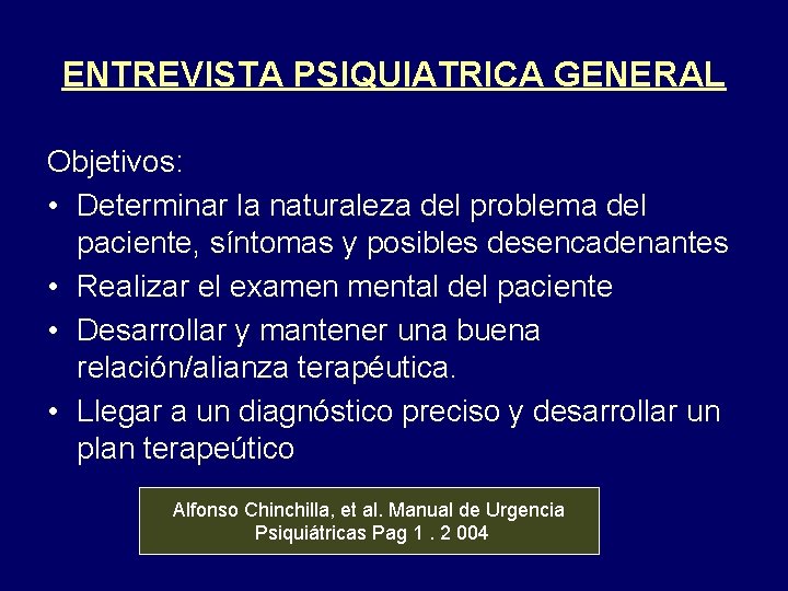 ENTREVISTA PSIQUIATRICA GENERAL Objetivos: • Determinar la naturaleza del problema del paciente, síntomas y