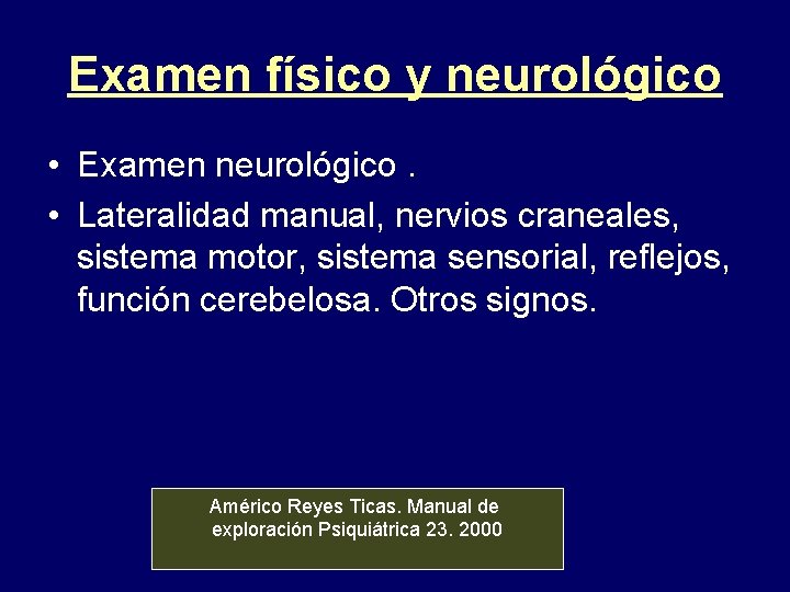 Examen físico y neurológico • Examen neurológico. • Lateralidad manual, nervios craneales, sistema motor,