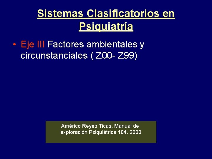 Sistemas Clasificatorios en Psiquiatría • Eje III Factores ambientales y circunstanciales ( Z 00
