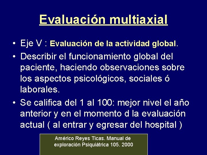 Evaluación multiaxial • Eje V : Evaluación de la actividad global. • Describir el