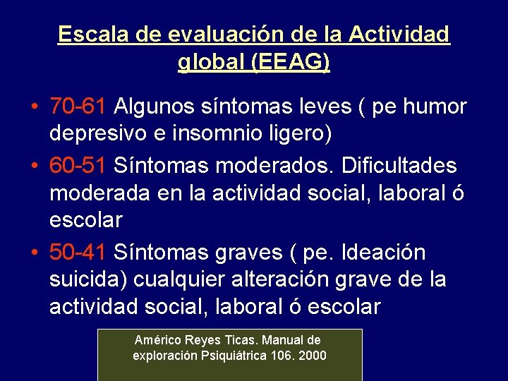 Escala de evaluación de la Actividad global (EEAG) • 70 -61 Algunos síntomas leves